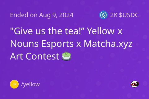"Give us the tea!” Yellow x Nouns Esports x Matcha.xyz Art Contest 🍵  on Rounds.wtf